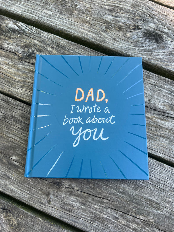 DAD, I WROTE A BOOK ABOUT YOU BOOK
