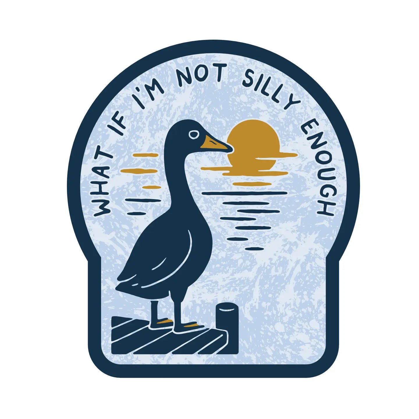 WHAT IF I'M NOT SILLY ENOUGH GOOSE STICKER