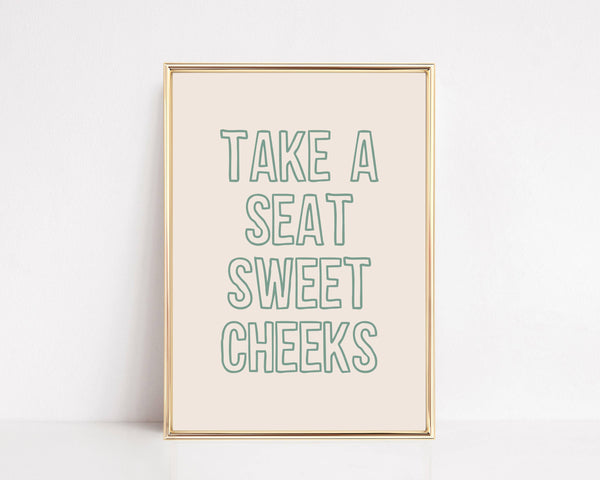 TAKE A SEAT SWEET CHEEKS | FUNNY BATHROOM WALL ART PRINT