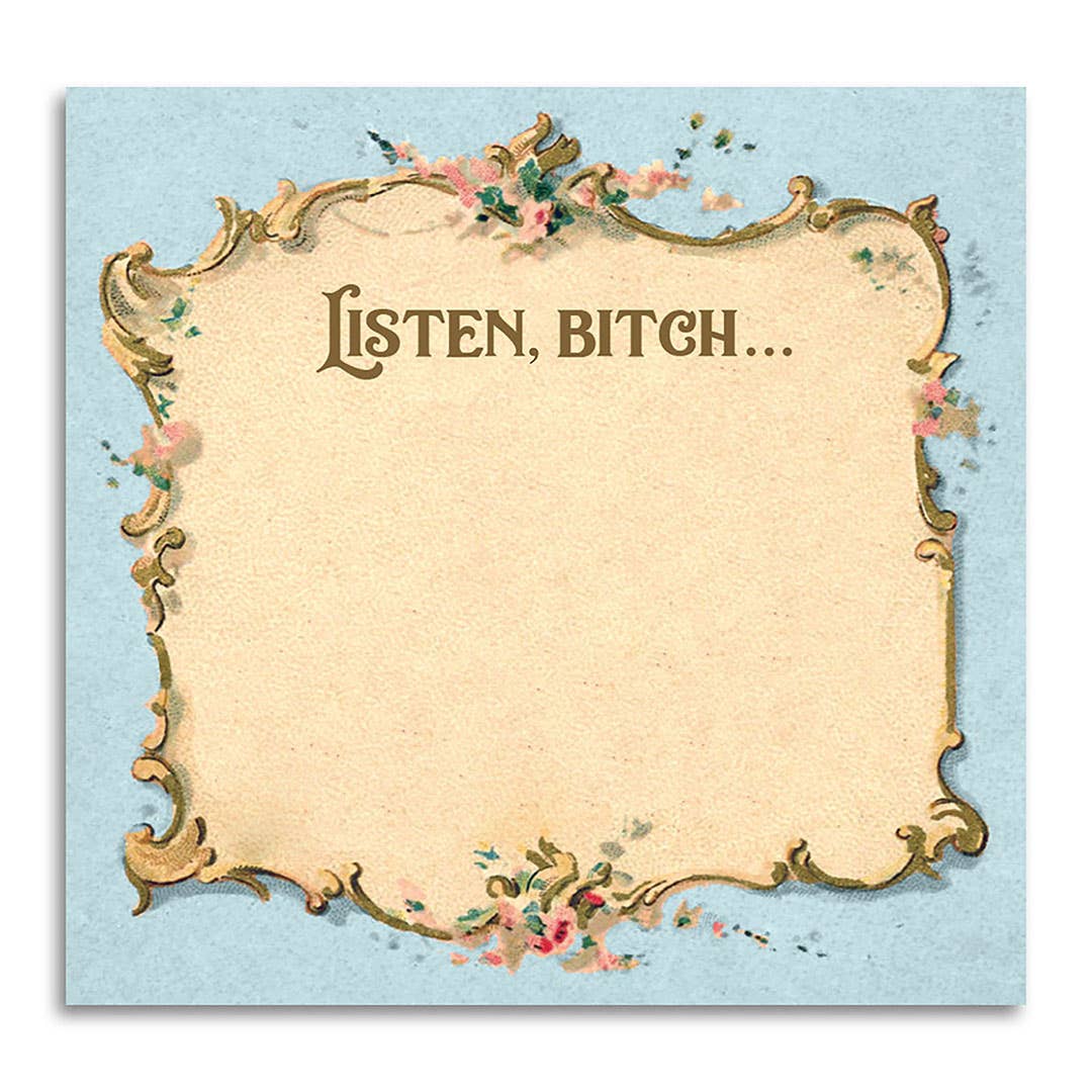 LISTEN BITCH... STICKY NOTE PAD