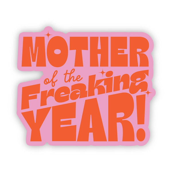 MOTHER OF THE FREAKING YEAR STICKER