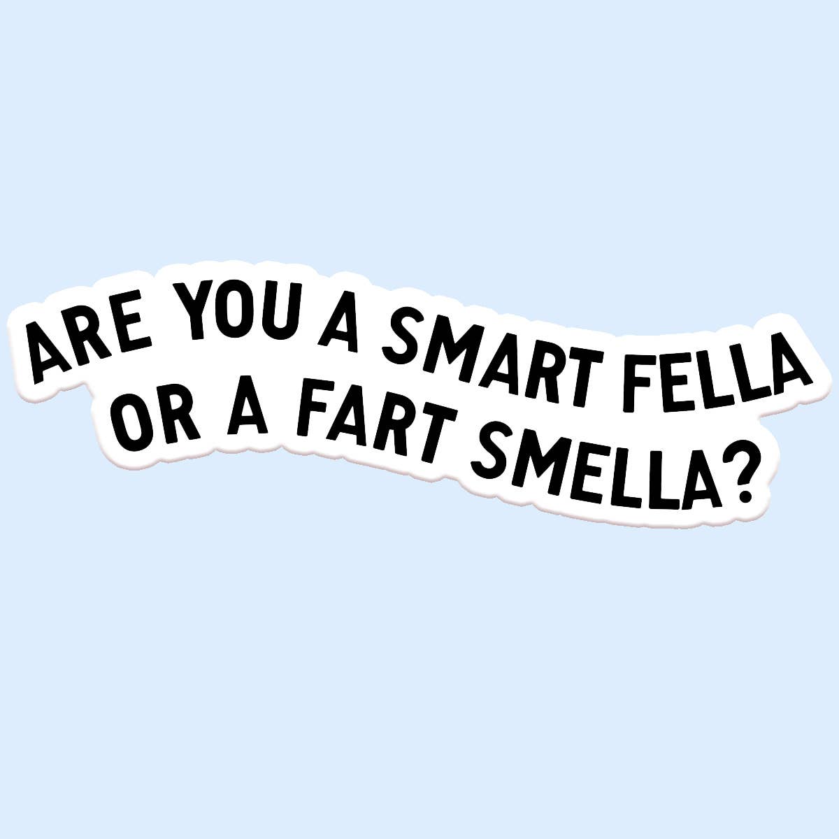 ARE YOU A SMART FELLA STICKER