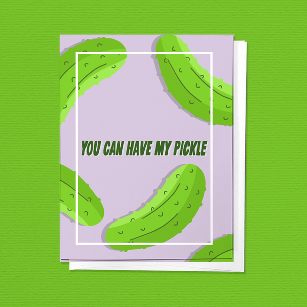 YOU CAN HAVE MY PICKLE, LOVE VALENTINE'S DAY GREETING CARD