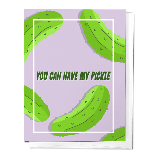 YOU CAN HAVE MY PICKLE, LOVE VALENTINE'S DAY GREETING CARD