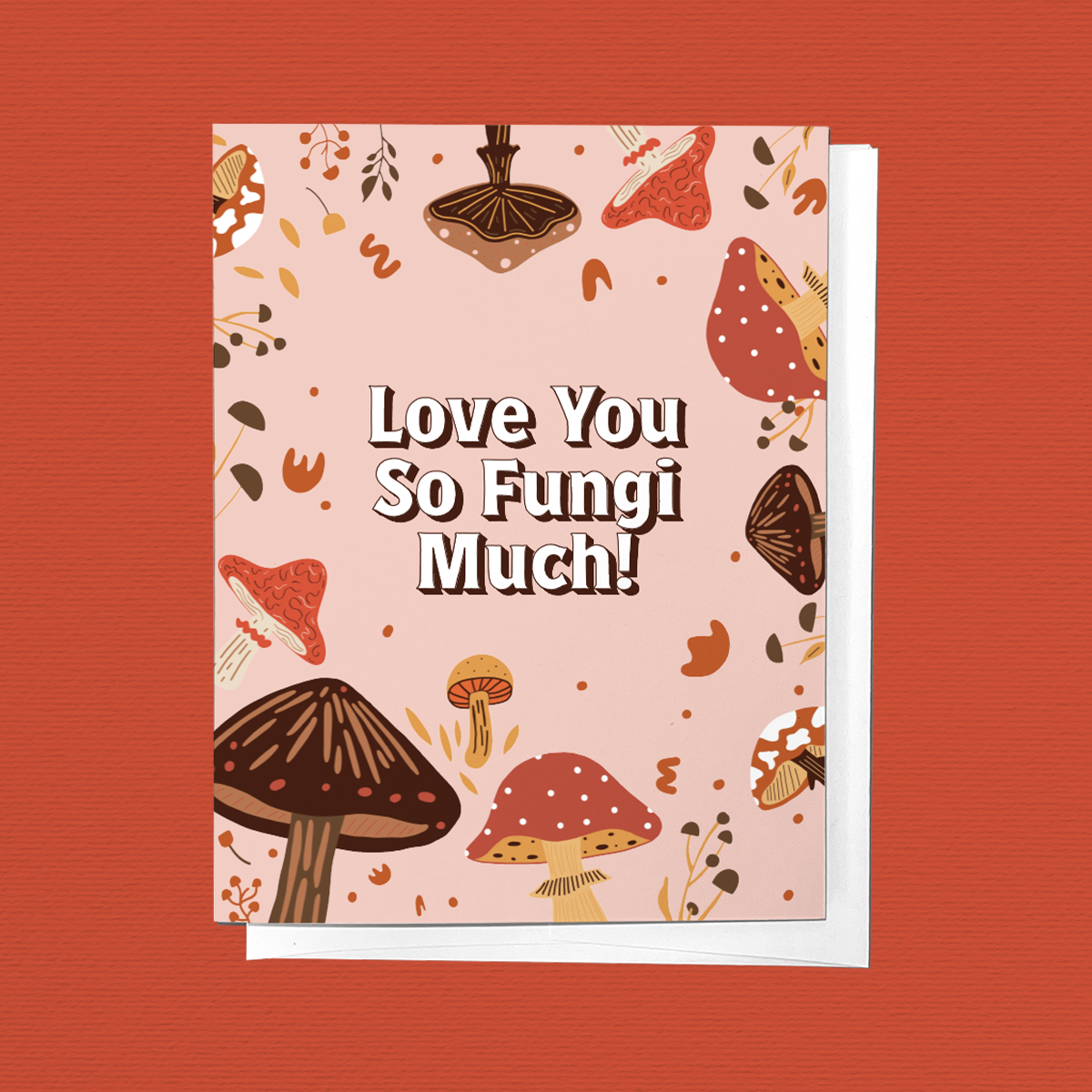 LOVE YOU SO FUNGI MUCH, MUSHROOM LOVE FOREST GREETING CARD