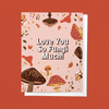 LOVE YOU SO FUNGI MUCH, MUSHROOM LOVE FOREST GREETING CARD