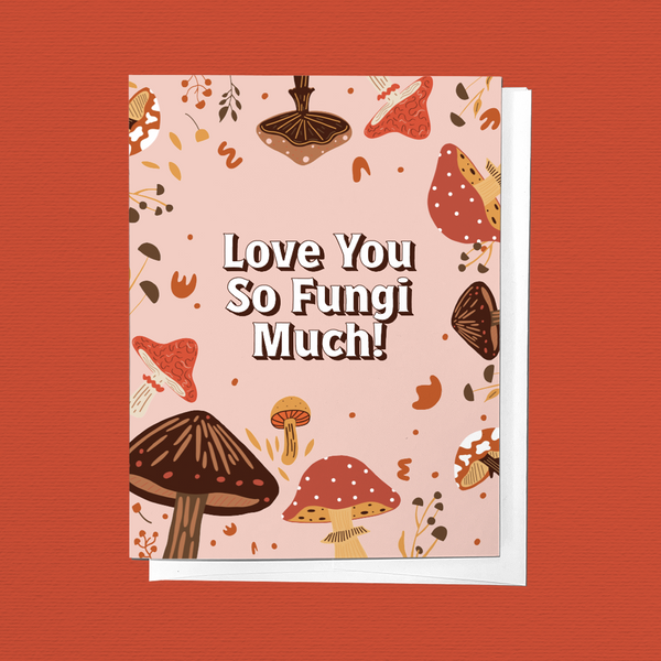 LOVE YOU SO FUNGI MUCH, MUSHROOM LOVE FOREST GREETING CARD