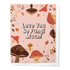 LOVE YOU SO FUNGI MUCH, MUSHROOM LOVE FOREST GREETING CARD