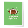 I LIKE YOUR TIGHT END FOOTBALL VALENTINE'S DAY GREETING CARD