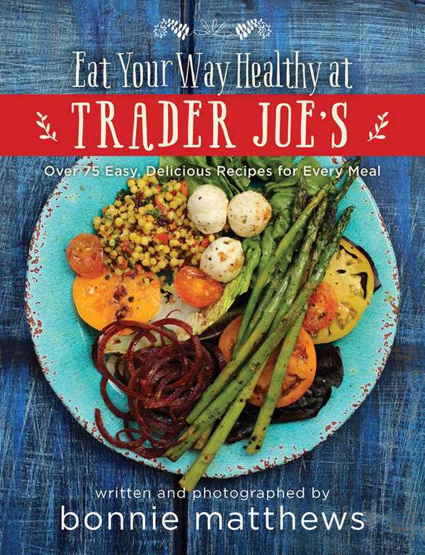 EAT YOUR WAY HEALTHY AT TRADER JOE'S COOKBOOK BY BONNIE MATTHEWS