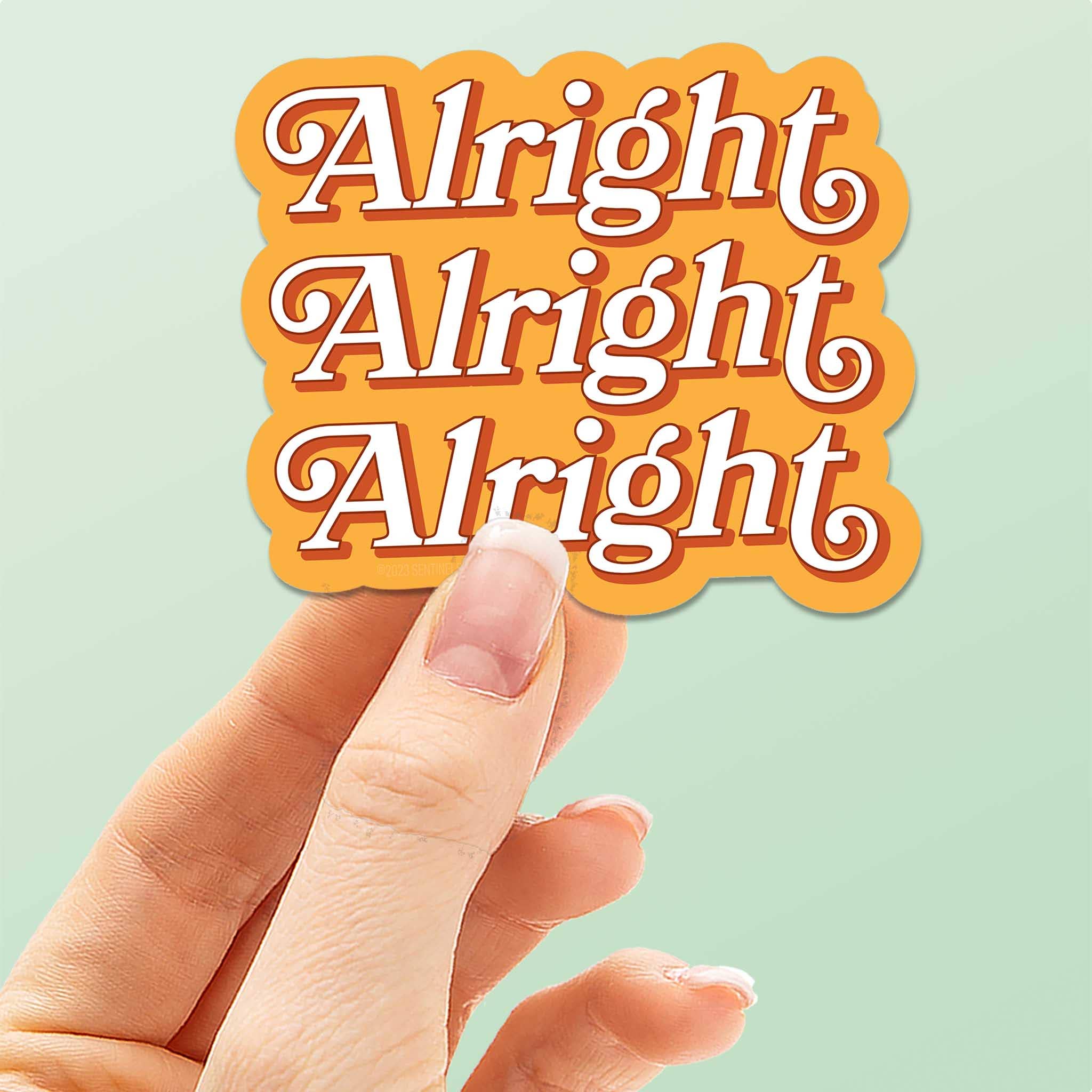 ALRIGHT ALRIGHT ALRIGHT MOVIE QUOTE STICKER