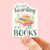 IT'S NOT HOARDING IF IT'S BOOKS STICKER