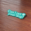 CAN I PET YOU DOG STICKER