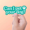 CAN I PET YOU DOG STICKER