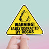 EASILY DISTRACTED BY ROCKS STICKER - FUNNY NATURE GIFT