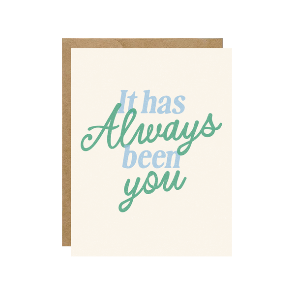 IT HAS ALWAYS BEEN YOU - LOVE CARD