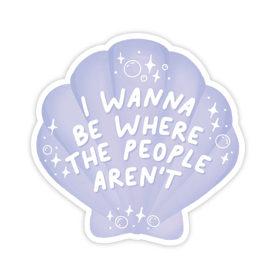 I WANNA BE WHERE THE PEOPLE AREN'T - SHELL POP CULTURE VINYL STICKER