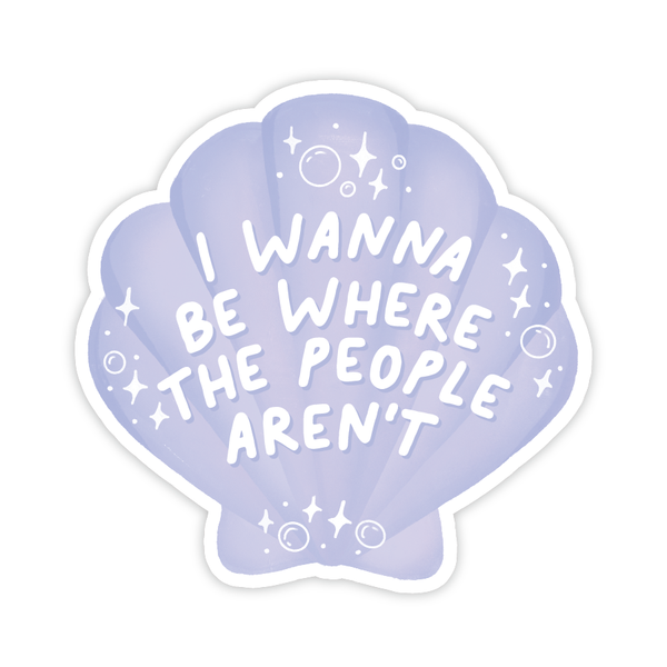 I WANNA BE WHERE THE PEOPLE AREN'T - SHELL POP CULTURE VINYL STICKER