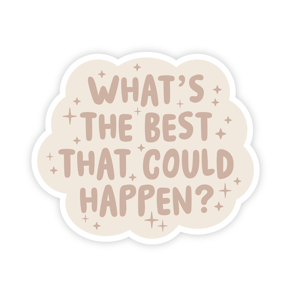 WHAT'S THE BEST THAT COULD HAPPEN VINYL STICKER