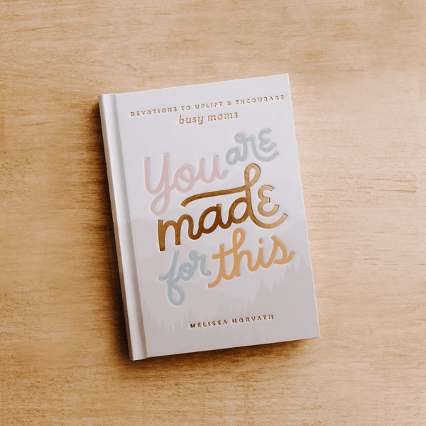 YOU ARE MADE FOR THIS: DEVOTIONS TO UPLIFT AND ENCOURAGE BUSY MOMS