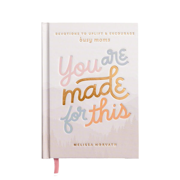 YOU ARE MADE FOR THIS: DEVOTIONS TO UPLIFT AND ENCOURAGE BUSY MOMS