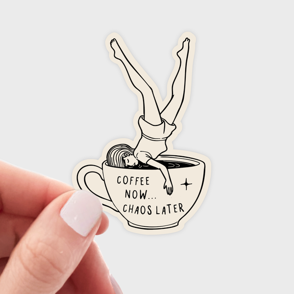 COFFEE NOW, CHAOS LATER STICKER