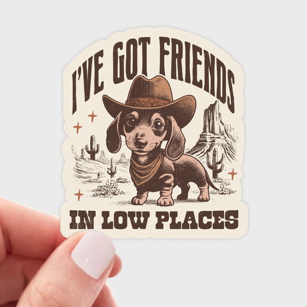 I'VE GOT FRIENDS IN LOW PLACES DACHSHUND STICKER