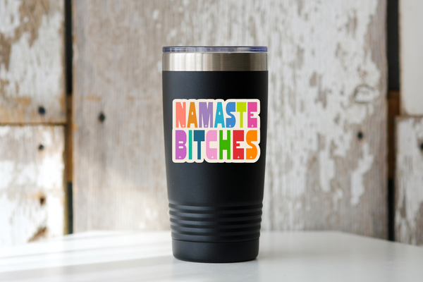 NAMASTE BITCHES STICKER