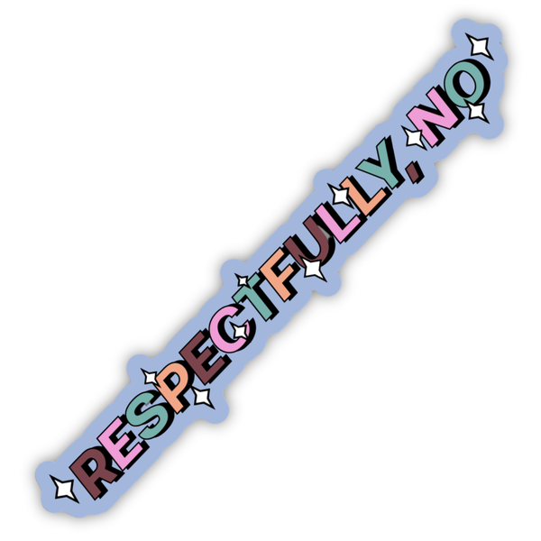 RESPECTFULLY NO STICKER