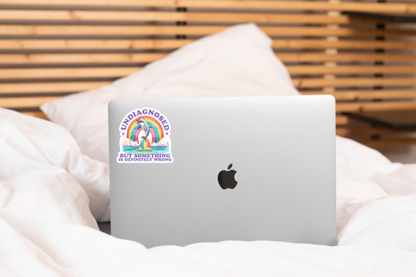 UNDIAGNOSED BUT SOMETHING IS DEFINITELY WRONG STICKER