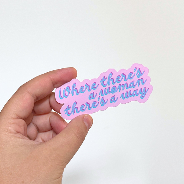 WHERE THERE'S A WOMAN THERE'S A WAY STICKER