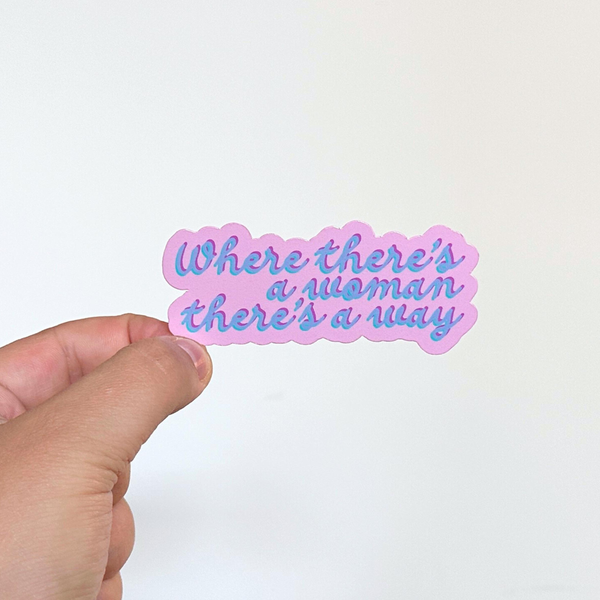 WHERE THERE'S A WOMAN THERE'S A WAY STICKER