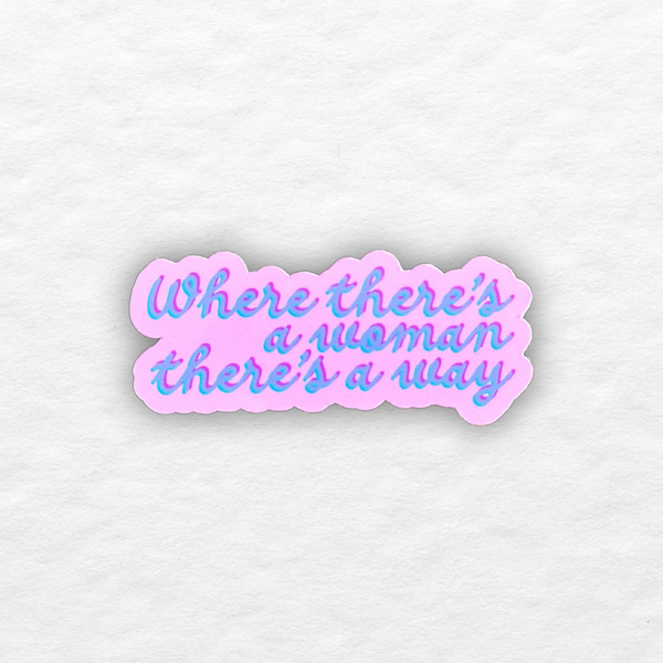 WHERE THERE'S A WOMAN THERE'S A WAY STICKER