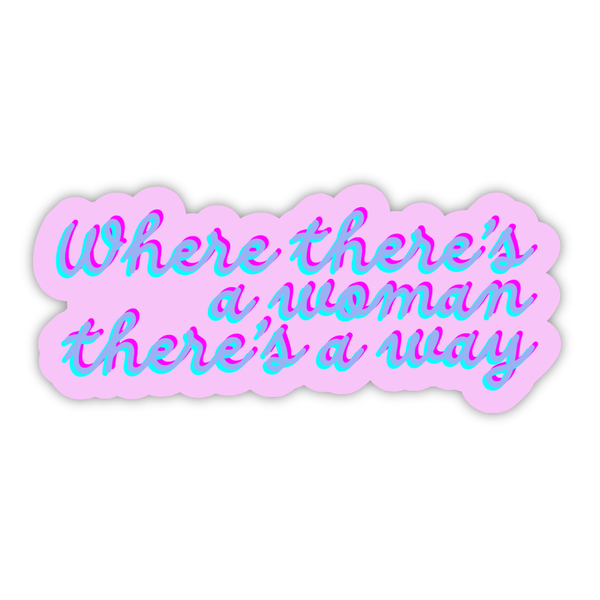 WHERE THERE'S A WOMAN THERE'S A WAY STICKER