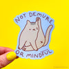 NOT DEMURE OR MINDFUL CAT VINYL STICKER
