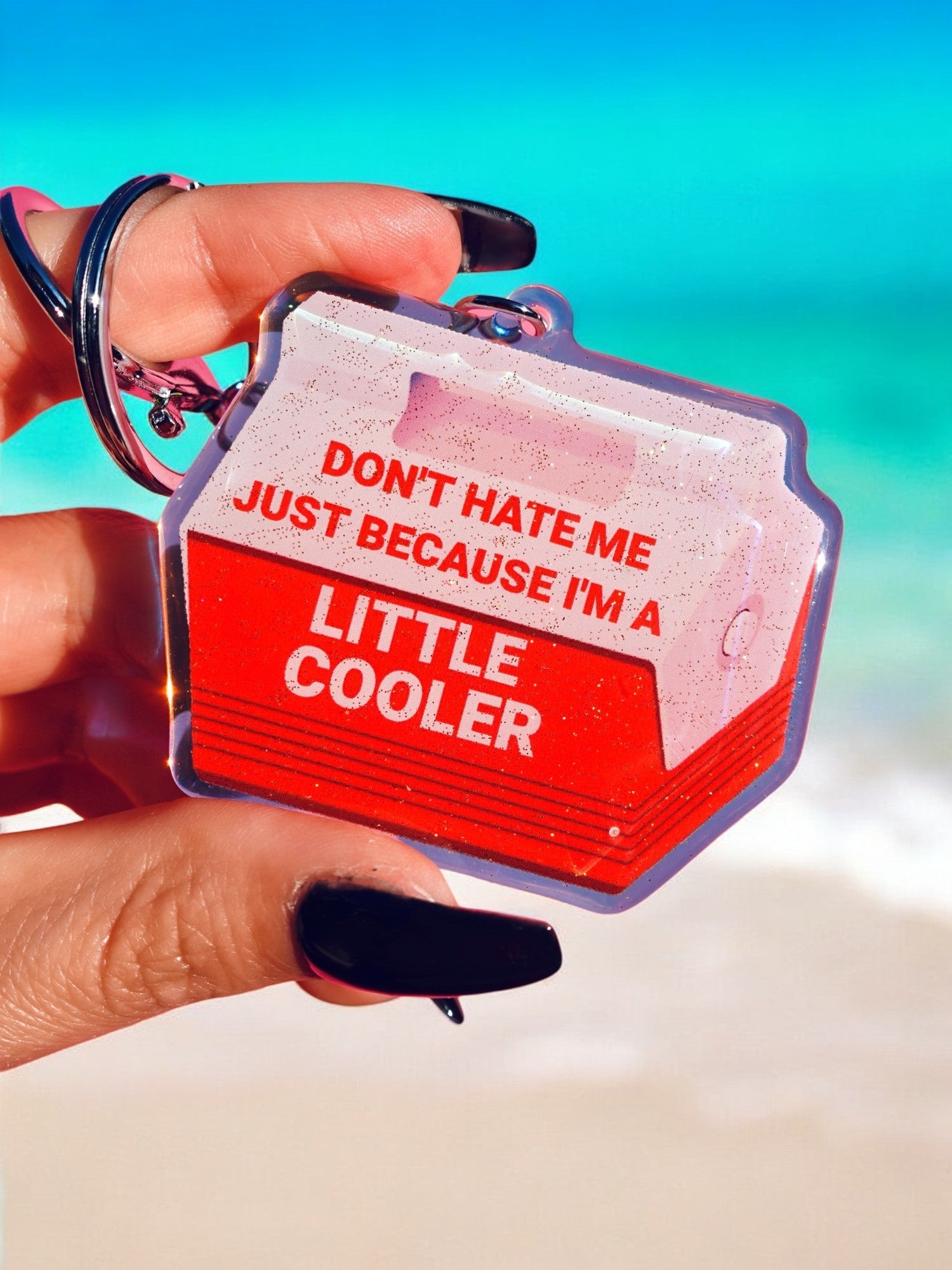 DON'T HATE ME BEACAUSE I'M A LITTLE COOLER KEYCHAIN