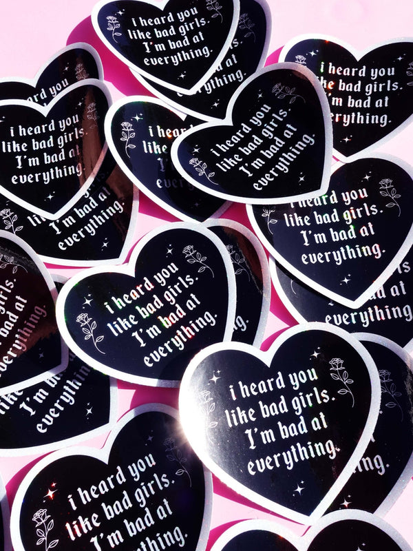 I HEARD YOU LIKE BAD GIRLS I'M BAD AT EVERYTHING – HEART SHAPED WATERPROOF SAD GIRL DECAL