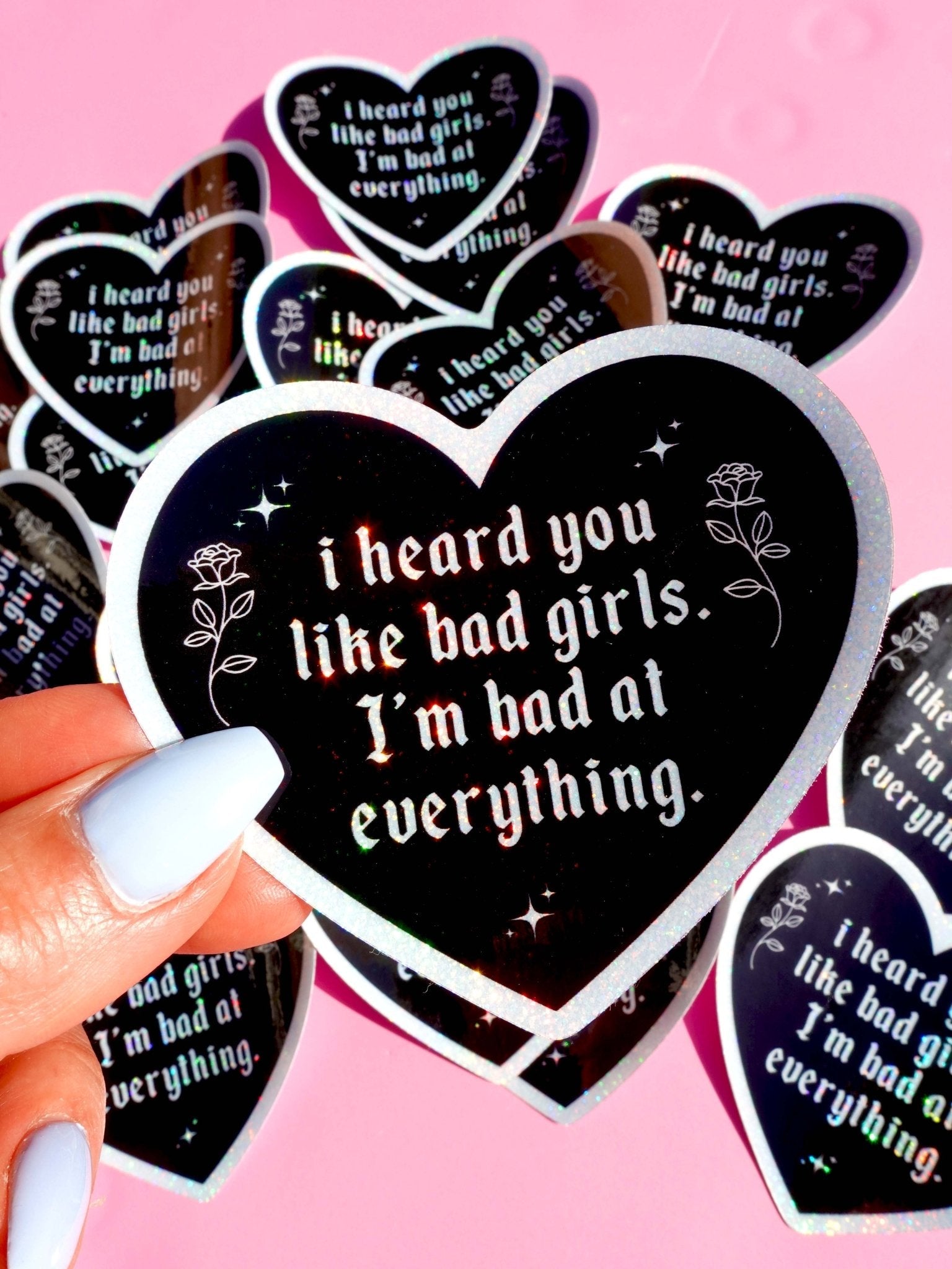 I HEARD YOU LIKE BAD GIRLS I'M BAD AT EVERYTHING – HEART SHAPED WATERPROOF SAD GIRL DECAL