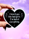 I HEARD YOU LIKE BAD GIRLS I'M BAD AT EVERYTHING – HEART SHAPED WATERPROOF SAD GIRL DECAL