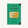 Book cover of 'A Pocket Dictionary of the Vulgar Tongue' with green background and gold text.