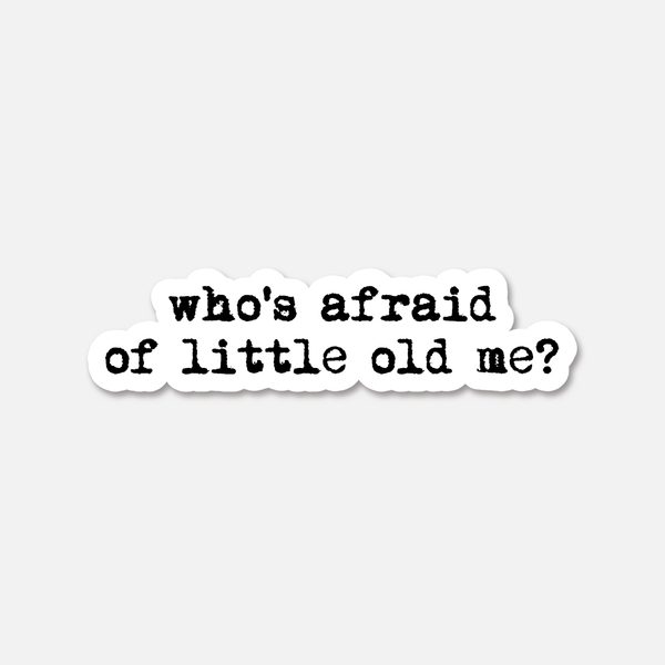 WHO'S AFRAID OF LITTLE OLD ME? TTPD STICKER