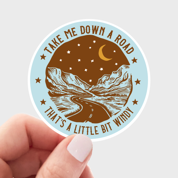 TAKE ME DOWN A ROAD THAT'S A LITTLE BIT WINDY STICKER