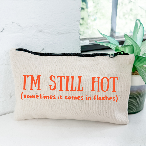 I'M STILL HOT (IT COMES IN FLASHES) - CANVAS ZIPPER POUCH