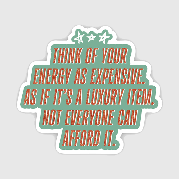YOUR ENERGY IS EXPENSIVE LUXURY ITEM STICKER