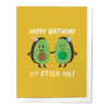 HAPPY BIRTHDAY TO MY OTHER HALF, AVOCADO BIRTHDAY GREETING CARD