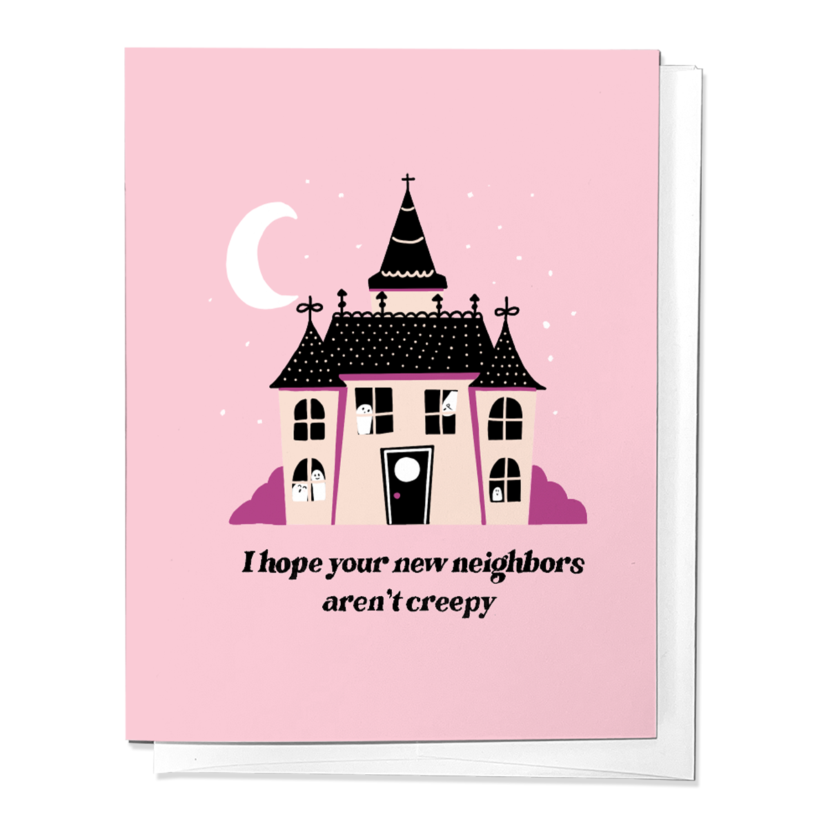 I HOPE YOUR NEW NEIGHBORS AREN'T CREEPY HOUSEWARMING GREETING CARD