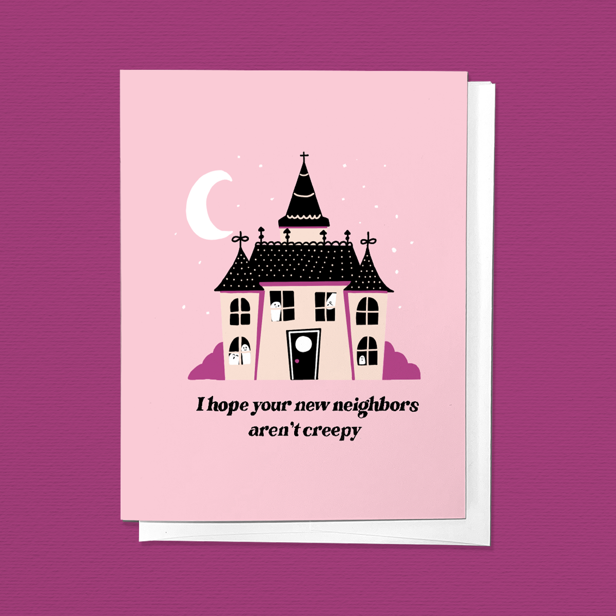 I HOPE YOUR NEW NEIGHBORS AREN'T CREEPY HOUSEWARMING GREETING CARD