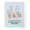 CONGRATULATIONS ON A NEW HOME FOR ALL YOUR PLANTS GREETING CARD