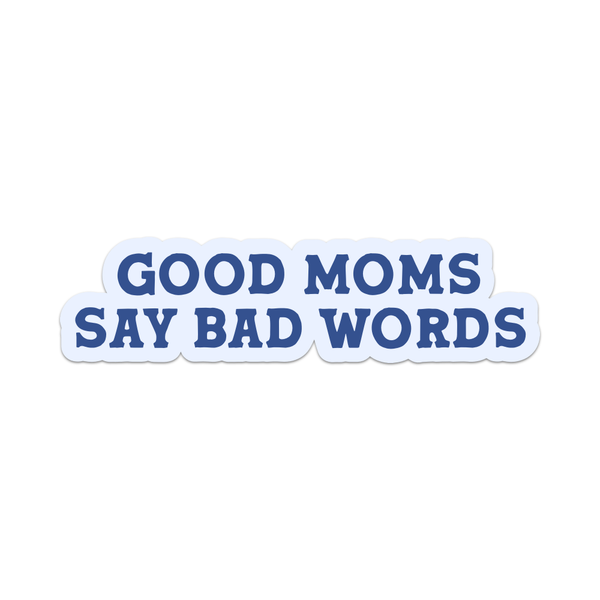 GOOD MOMS SAY BAD WORDS STICKER