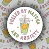 FUELED BY MATCHA AND ANXIETY STICKER